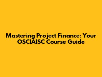 Mastering Project Finance: Your OSCIAISC Course Guide