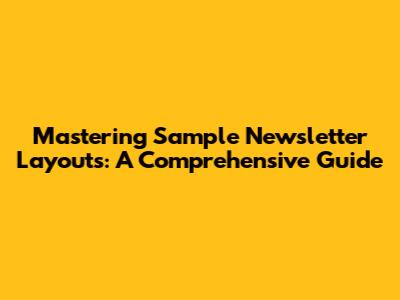 Mastering Sample Newsletter Layouts: A Comprehensive Guide