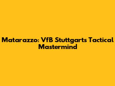 Matarazzo: VfB Stuttgart's Tactical Mastermind