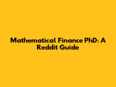 Mathematical Finance PhD: A Reddit Guide