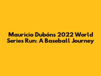 Mauricio Dubón's 2022 World Series Run: A Baseball Journey