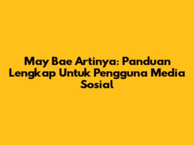May Bae Artinya: Panduan Lengkap Untuk Pengguna Media Sosial