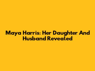 Maya Harris: Her Daughter And Husband Revealed