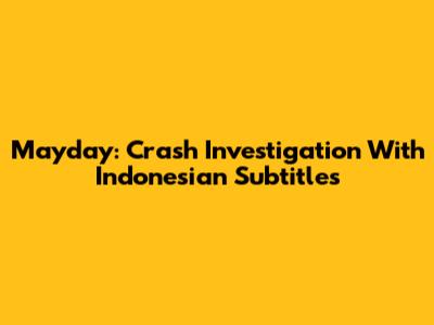 Mayday: Crash Investigation With Indonesian Subtitles