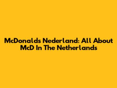 McDonald's Nederland: All About McD In The Netherlands