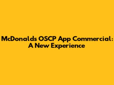 McDonald's OSCP App Commercial: A New Experience