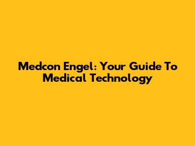 Medcon Engel: Your Guide To Medical Technology