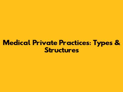 Medical Private Practices: Types & Structures