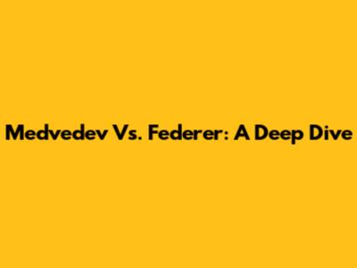 Medvedev Vs. Federer: A Deep Dive