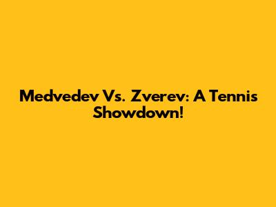 Medvedev Vs. Zverev: A Tennis Showdown!