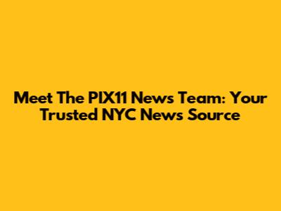 Meet The PIX11 News Team: Your Trusted NYC News Source