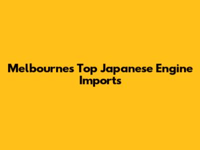 Melbourne's Top Japanese Engine Imports