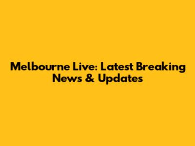 Melbourne Live: Latest Breaking News & Updates
