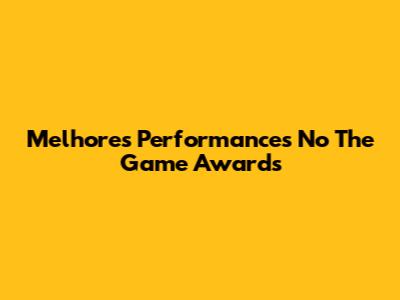 Melhores Performances No The Game Awards