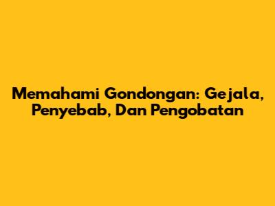 Memahami Gondongan: Gejala, Penyebab, Dan Pengobatan