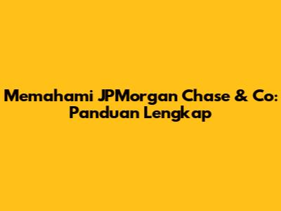 Memahami JPMorgan Chase & Co: Panduan Lengkap
