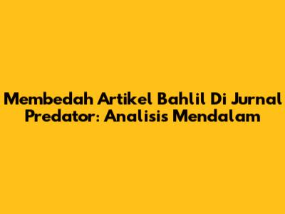 Membedah Artikel Bahlil Di 'Jurnal Predator': Analisis Mendalam
