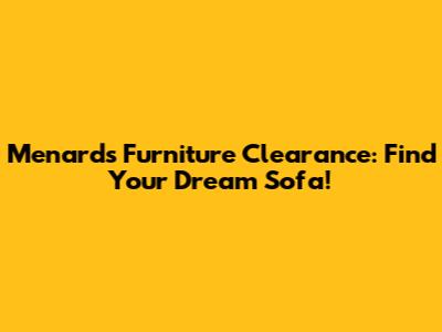 Menards Furniture Clearance: Find Your Dream Sofa!