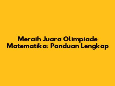 Meraih Juara Olimpiade Matematika: Panduan Lengkap