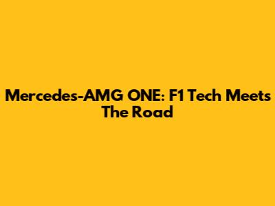 Mercedes-AMG ONE: F1 Tech Meets The Road