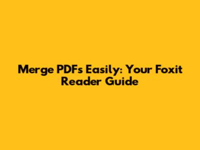 Merge PDFs Easily: Your Foxit Reader Guide