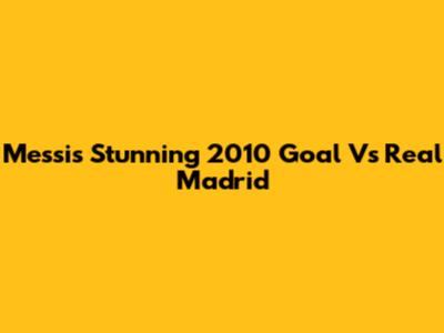 Messi's Stunning 2010 Goal Vs Real Madrid