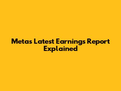 Meta's Latest Earnings Report Explained