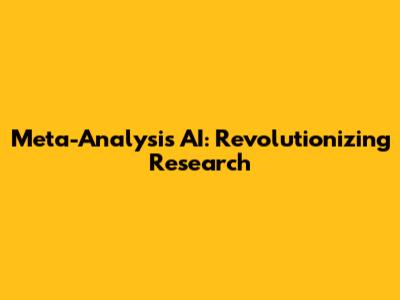 Meta-Analysis AI: Revolutionizing Research