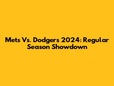 Mets Vs. Dodgers 2024: Regular Season Showdown