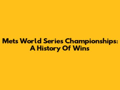 Mets World Series Championships: A History Of Wins
