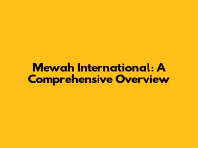 Mewah International: A Comprehensive Overview