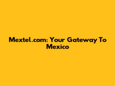 Mextel.com: Your Gateway To Mexico