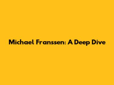 Michael Franssen: A Deep Dive
