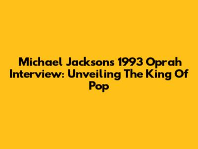 Michael Jackson's 1993 Oprah Interview: Unveiling The King Of Pop