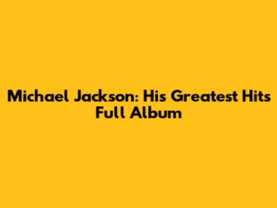 Michael Jackson: His Greatest Hits Full Album