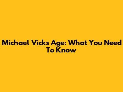 Michael Vick's Age: What You Need To Know
