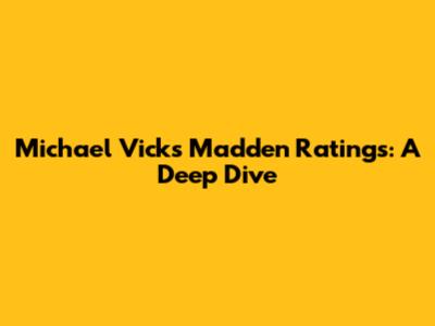 Michael Vick's Madden Ratings: A Deep Dive
