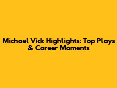 Michael Vick Highlights: Top Plays & Career Moments