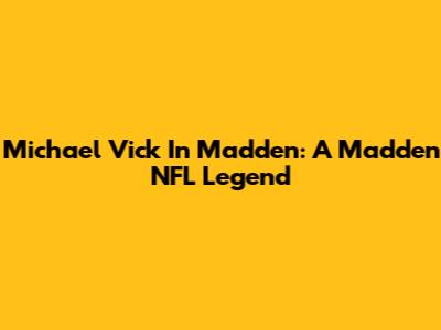 Michael Vick In Madden: A Madden NFL Legend