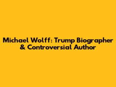 Michael Wolff: Trump Biographer & Controversial Author
