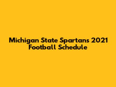 Michigan State Spartans 2021 Football Schedule