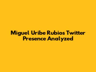 Miguel Uribe
Rubio's Twitter Presence Analyzed