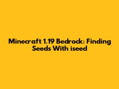 Minecraft 1.19 Bedrock: Finding Seeds With 'iseed'