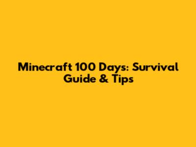 Minecraft 100 Days: Survival Guide & Tips