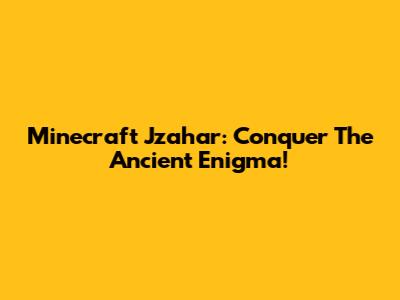 Minecraft J'zahar: Conquer The Ancient Enigma!