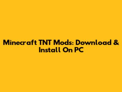 Minecraft TNT Mods: Download & Install On PC