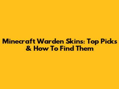 Minecraft Warden Skins: Top Picks & How To Find Them