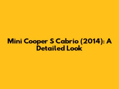 Mini Cooper S Cabrio (2014): A Detailed Look