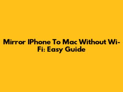 Mirror IPhone To Mac Without Wi-Fi: Easy Guide
