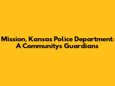 Mission, Kansas Police Department: A Community's Guardians